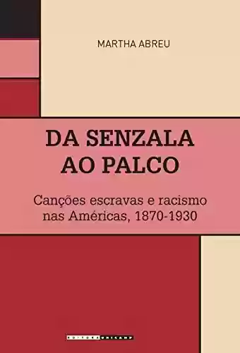 Livro PDF: Da senzala ao palco: Canções escravas e racismo nas Américas, 1870-1930