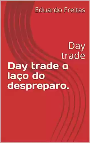 Livro PDF: Day trade o laço do despreparo.: Day trade (1)
