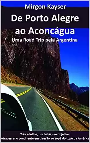 Capa do livro: De Porto Alegre ao Aconcágua: Uma Road Trip pela Argentina - Ler Online pdf