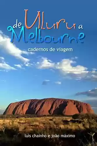 Capa do livro: De Uluru a Melbourne: Cadernos de viagem (Duas Mil Léguas Australianas Livro 3) - Ler Online pdf