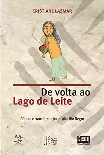 Capa do livro: De volta ao lago de leite: gênero e transformação no Alto Rio Negro - Ler Online pdf