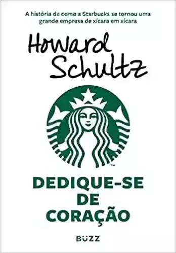 Livro PDF: Dedique-se de coração: A história de como a Starbucks se tornou uma grande empresa de xícara em xícara