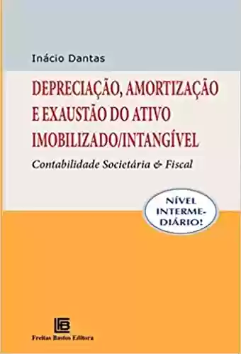 Capa do livro: Depreciação, Amortização e Exaustão do Ativo Imobilizado/Intangível: Contabilidade Societária e Fiscal - Ler Online pdf