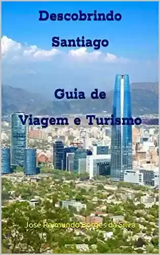 Livro PDF Descobrindo Santiago O Melhor Guia de Viagem e Turismo