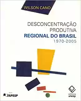 Livro PDF: Desconcentração produtiva regional do Brasil – 1970-2005