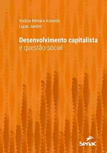 Livro PDF: Desenvolvimento capitalista e questão social (Série Universitária)