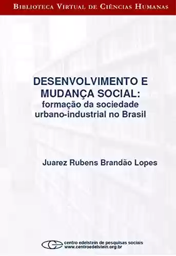 Livro PDF: Desenvolvimento e mudança social: formação da sociedade urbano-industrial no Brasil