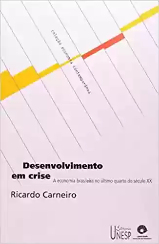 Livro PDF: Desenvolvimento em crise: A economia brasileira no último quarto do século XX