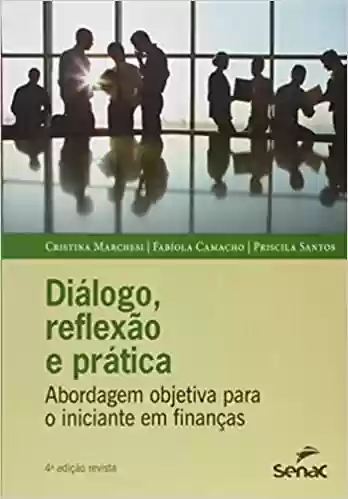 Livro PDF: Diálogo, Reflexão e Prática. Abordagem Objetiva Para o Iniciante em Finanças