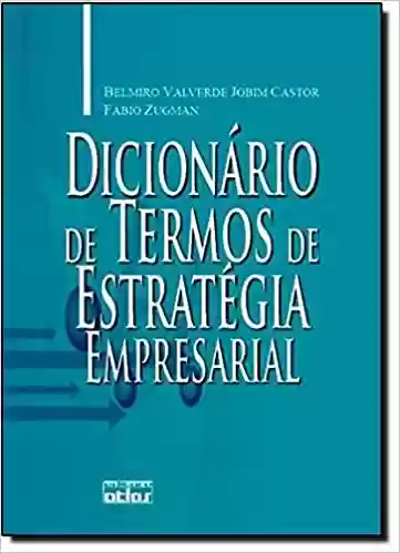 Capa do livro: Dicionário de Termos de Estratégia Empresarial - Ler Online pdf