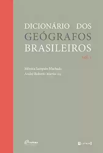 Capa do livro: Dicionário dos geógrafos brasileiros: Volume 1 - Ler Online pdf