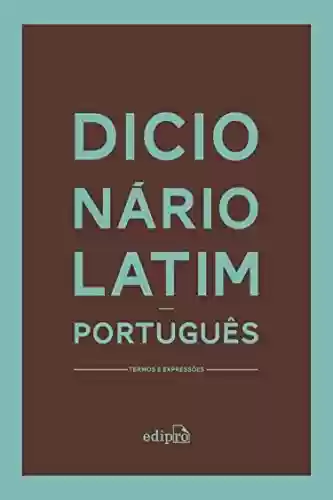 Capa do livro: Dicionário Latim-Português: Termos e Expressões - Ler Online pdf