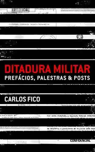 Capa do livro: Ditadura militar: prefácios, palestras & posts - Ler Online pdf