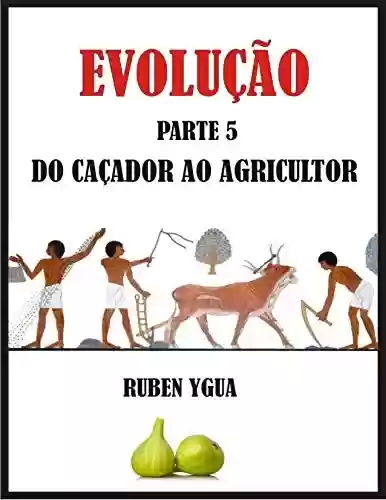 Livro PDF: DO CAÇADOR AO AGRICULTOR: EVOLUÇÃO