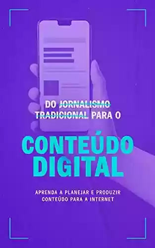 Livro PDF: Do jornalismo tradicional para o conteúdo digital: Aprenda a planejar e produzir conteúdo para a Internet