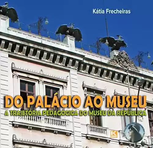 Livro PDF: Do Palácio ao Museu: A trajetória pedagógica do Museu da República