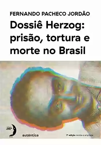 Livro PDF: Dossiê Herzog: prisão, tortura e morte no Brasil (Nova Edição – 2021)
