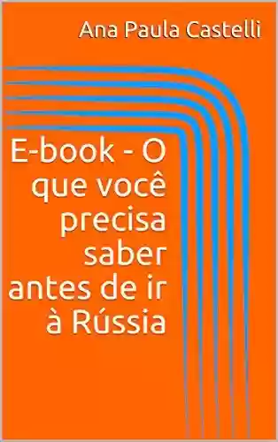 Capa do livro: E-book – O que você precisa saber antes de ir à Rússia - Ler Online pdf