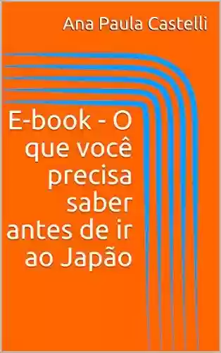 Capa do livro: E-book – O que você precisa saber antes de ir ao Japão - Ler Online pdf