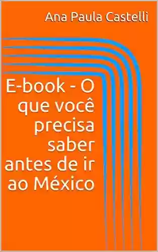 Capa do livro: E-book – O que você precisa saber antes de ir ao México - Ler Online pdf