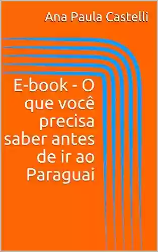 Livro PDF: E-book – O que você precisa saber antes de ir ao Paraguai