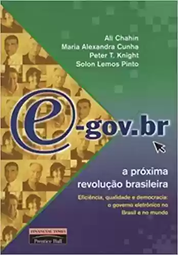 Capa do livro: E-Gov.Br – A Proxima Revolucao Brasileira - Ler Online pdf