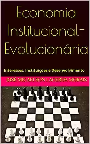 Livro PDF: Economia Institucional-Evolucionária: Interesses, Instituições e Desenvolvimento