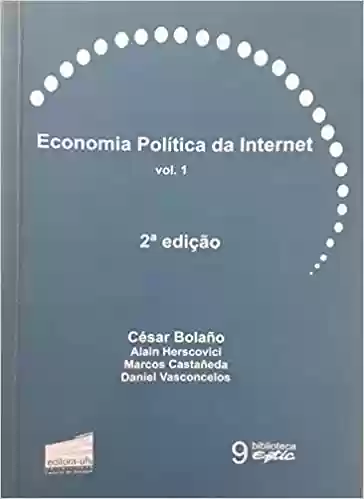 Livro PDF Economia Política da Internet – Vol. 1
