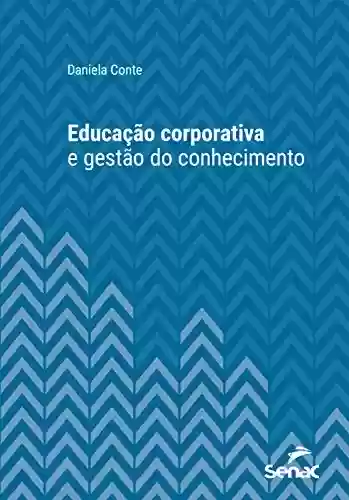 Livro PDF: Educação corporativa e gestão do conhecimento (Série Universitária)