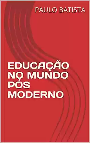 Livro PDF: EDUCAÇÃO NO MUNDO PÓS MODERNO