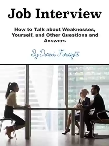 Livro PDF: Entrevista de emprego: Como falar sobre suas fraquezas, sobre você mesmo e outras perguntas e respostas