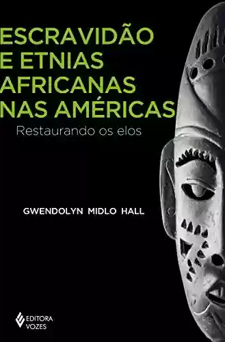 Livro PDF: Escravidão e etnias africanas nas Américas: Restaurando os elos (África e os africanos)