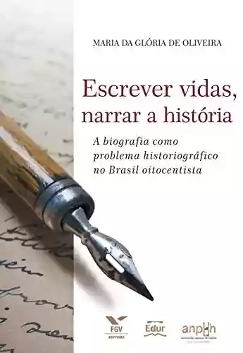 Livro PDF: Escrever vidas, narrar a história: A biografia como problema historiográfico no Brasil oitocentista