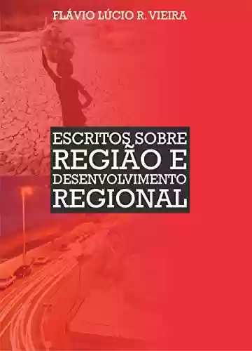 Capa do livro: Escritos sobre região e desenvolvimento regional - Ler Online pdf
