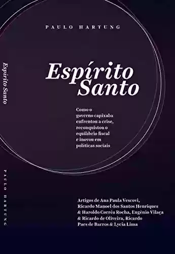 Livro PDF: Espírito Santo: Como o governo capixaba enfrentou a crise, reconquistou o equilíbrio fiscal e inovou em políticas sociais