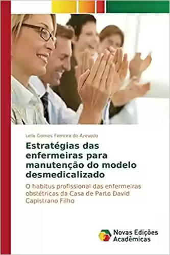 Livro PDF Estratégias das enfermeiras para manutenção do modelo desmedicalizado: O habitus profissional das enfermeiras obstétricas da Casa de Parto David Capistrano Filho