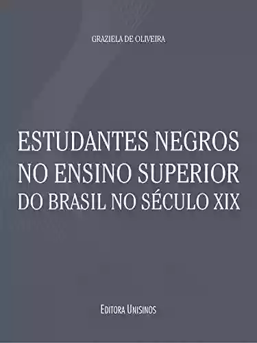 Capa do livro: Estudantes negros no ensino superior do Brasil no século XIX - Ler Online pdf