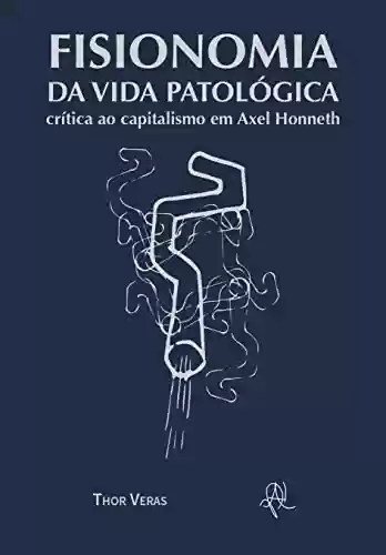 Livro PDF: Fisionomia da vida patológica: crítica ao capitalismo em Axel Honneth