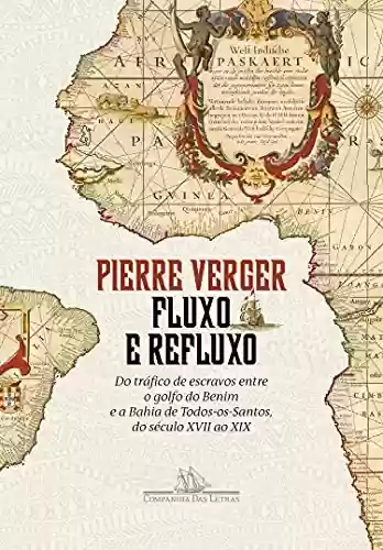 Livro PDF: Fluxo e refluxo: Do tráfico de escravos entre o golfo do Benim e a Bahia de Todos-os-Santos, do século XVII ao XIX