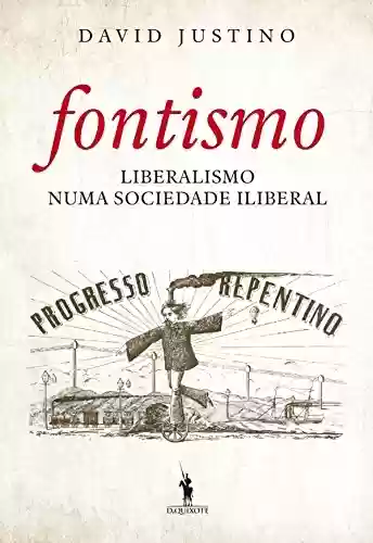 Livro PDF: Fontismo Liberalismo Numa Sociedade Iliberal