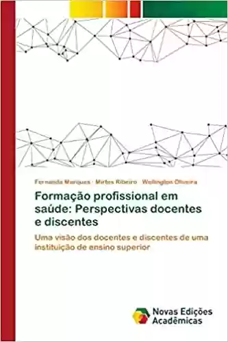 Livro PDF: Formação profissional em saúde: Perspectivas docentes e discentes