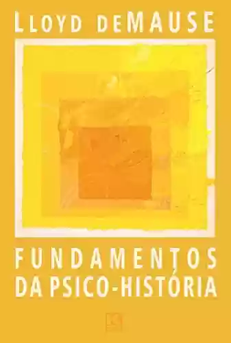 Capa do livro: Fundamentos da Psico-História: O estudo das motivações históricas - Ler Online pdf