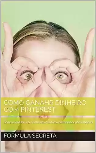 Capa do livro: GANHE DINHEIRO COM PINTEREST: Saiba como faturar numa das maiores redes sociais de imagens - Ler Online pdf