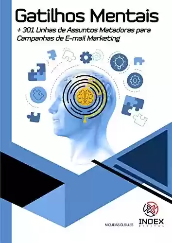 Livro PDF: Gatilhos Mentas + 301 Linhas de Assunto Matadoras para Campanhas de E-mail Marketing: Gatilhos Mentais (Volume 1)