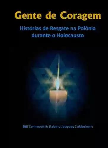 Livro PDF: Gente de Coragem: Histórias de Resgate na Polônia durante o Holocausto