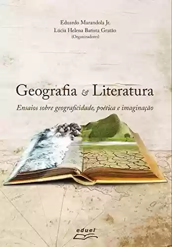 Livro PDF: Geografia e Literatura: ensaios sobre geograficidade, poética e imaginação