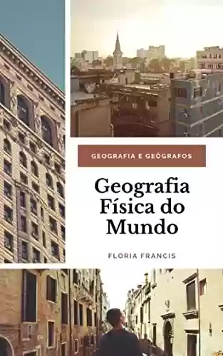 Livro PDF: Geografia Física do Mundo:: Geografia e Geógrafos