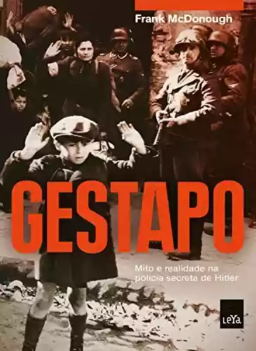 Capa do livro: Gestapo: Mito e realidade na polícia secreta de Hitler - Ler Online pdf