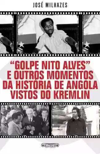Capa do livro: «Golpe Nito Alves» e outros momentos da história de Angola vistos do Kremlin - Ler Online pdf
