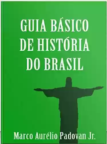 Capa do livro: Guia Básico de História do Brasil: Um Breve Estudo da Sociedade Brasileira - Ler Online pdf